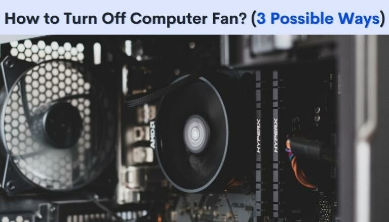 How To Turn Off Computer Fan? 3 Possible Ways to Disable Fan.