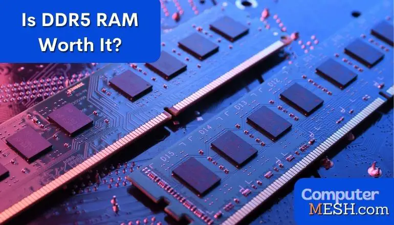 Is DDR5 RAM Worth it? Is it Value For Money than DDR4 RAM?