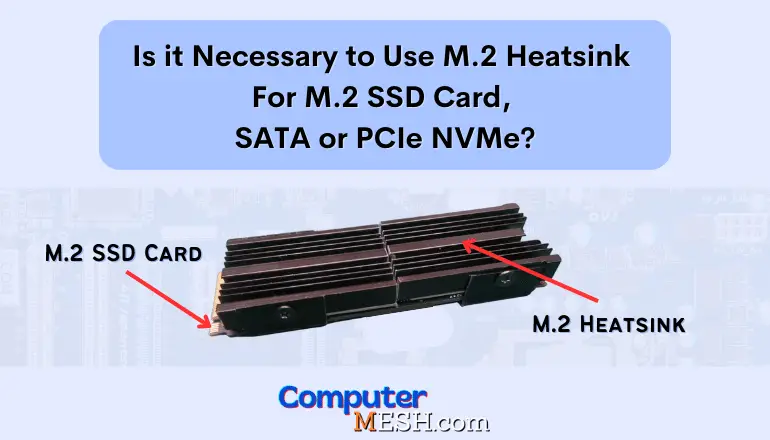 Is it Necessary to Use M.2 Heatsink for M.2 NVMe or SATA SSD