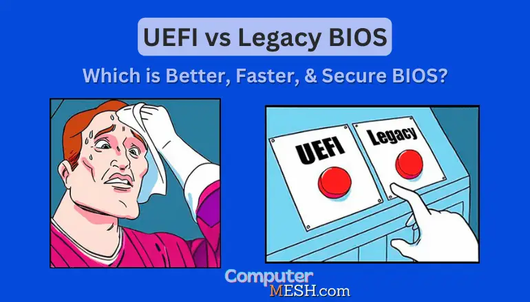 UEFI vs Legacy Boot -Pros, Cons and Differences