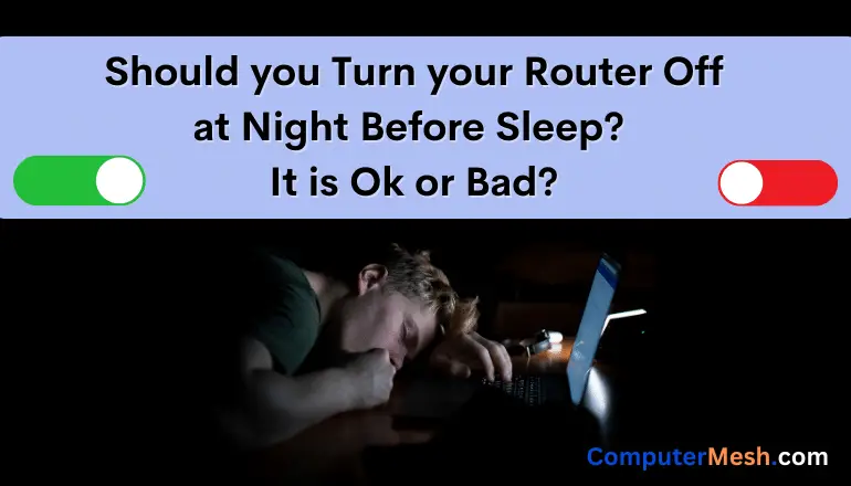 Should you turn your router off at Night? It is Ok or Bad?