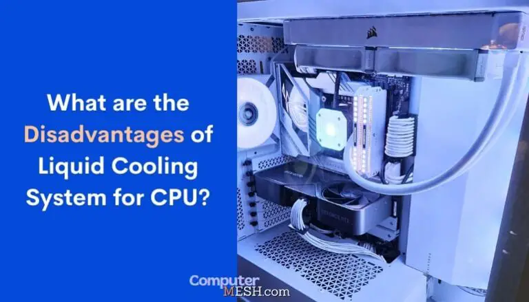 What are the Disadvantages of Liquid Cooling System for CPU?