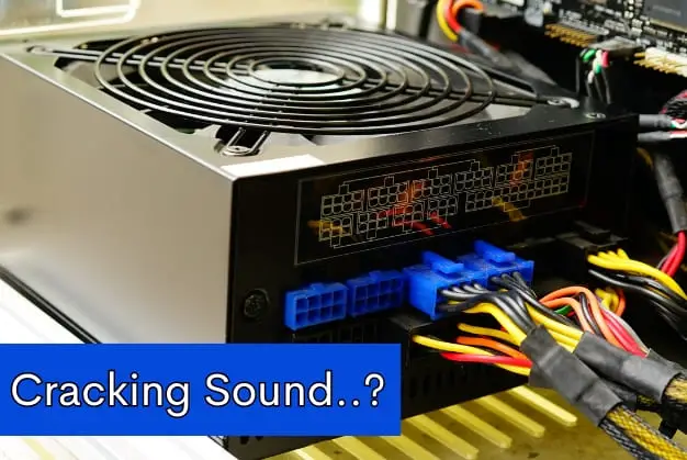 “Cracking” Sound from Power Supply Unit: Reasons & Fixes