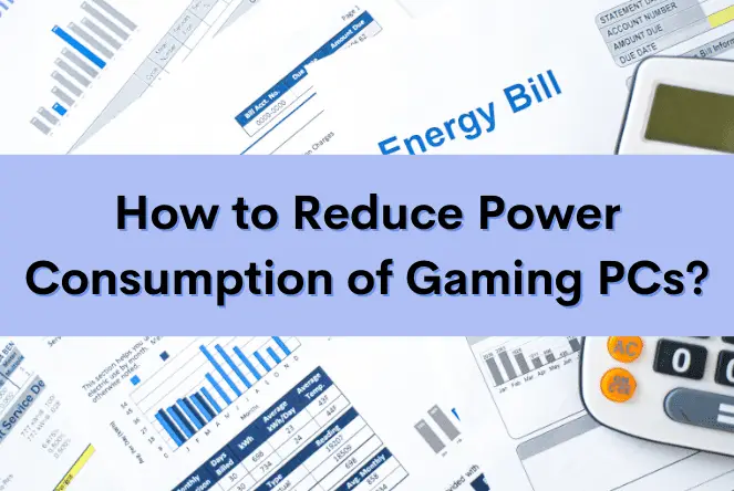How to Reduce Power Consumption of Gaming PC