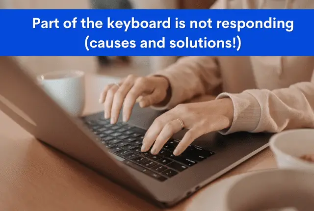 Part of the keyboard is not responding (causes & solutions)